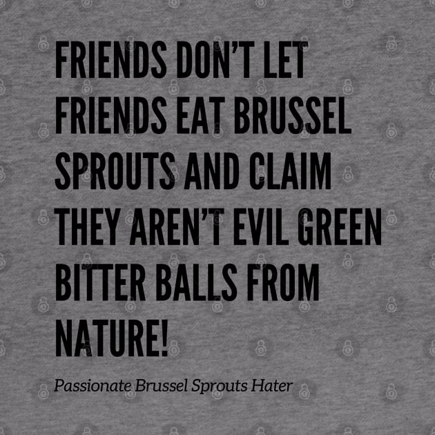 Friends Don’t Let Friends Eat Brussel Sprouts by Doodle and Things